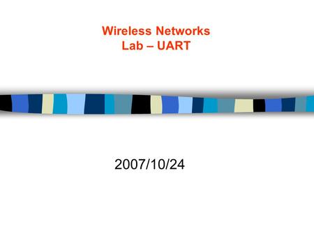 Wireless Networks Lab – UART 2007/10/24. yctseng: 2 Environment BoardAPI  vLedControl(0, true); HardwareAPI  vAHI_xxx( ); FontalBSP  FontalButton --