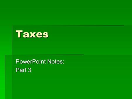 Taxes PowerPoint Notes: Part 3. Sales Tax  This is the tax added onto the price of goods and services.  Tennessee has a state sales tax.  The state.