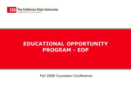 EDUCATIONAL OPPORTUNITY PROGRAM - EOP Fall 2008 Counselor Conference.