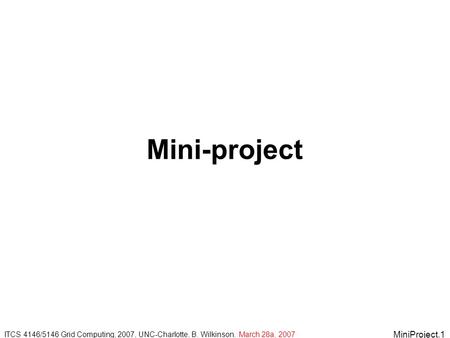 MiniProject.1 Mini-project ITCS 4146/5146 Grid Computing, 2007, UNC-Charlotte, B. Wilkinson. March 28a, 2007.