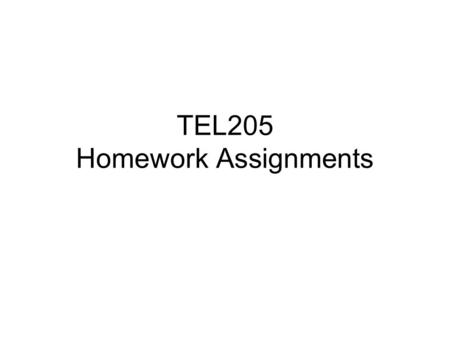 TEL205 Homework Assignments. Outline HW#1 How Do You Use the Internet? HW#2 Describe 3 Standards Organizations. HW#3 Review and Summarize a RFC. HW#4.