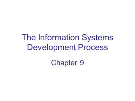 The Information Systems Development Process Chapter 9.
