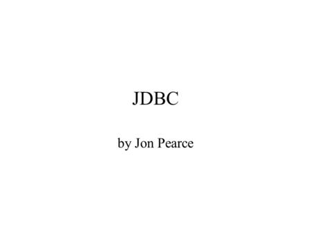 JDBC by Jon Pearce. DBase Concepts Terms Table Row/Entity Column/Field/Attribute Key/Primary Key/Foreign Key.