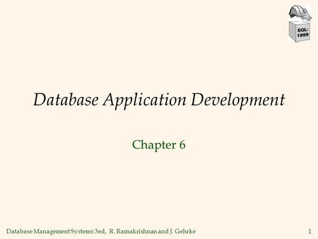 Database Management Systems 3ed, R. Ramakrishnan and J. Gehrke1 Database Application Development Chapter 6.