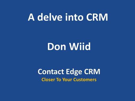 A delve into CRM Don Wiid Contact Edge CRM Closer To Your Customers.