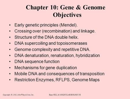 Copyright, ©, 2002, John Wiley & Sons, Inc.,Karp/CELL & MOLECULAR BIOLOGY 3E Chapter 10: Gene & Genome Objectives Early genetic principles (Mendel). Crossing.