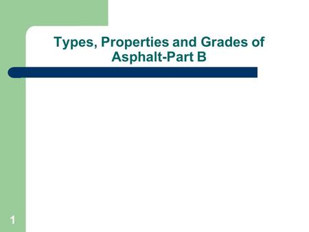 Types, Properties and Grades of Asphalt-Part B
