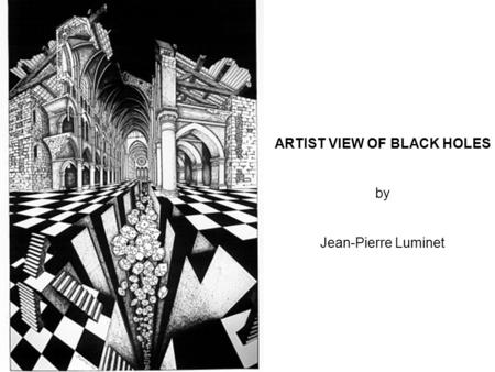 ARTIST VIEW OF BLACK HOLES by Jean-Pierre Luminet.