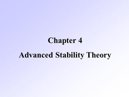 Chapter 4 Advanced Stability Theory. In the previous chapter, we studied Lyapunov analysis of autonomous systems. In many practical problems, however,