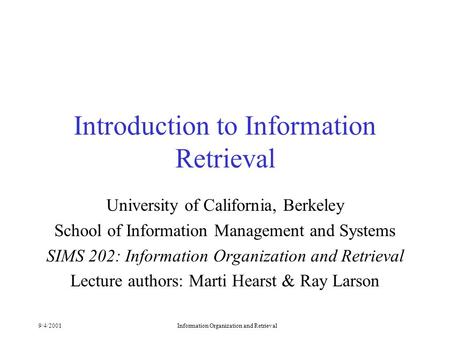 9/4/2001Information Organization and Retrieval Introduction to Information Retrieval University of California, Berkeley School of Information Management.