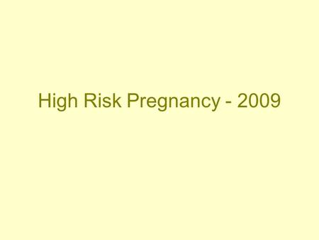 High Risk Pregnancy - 2009. High Risk Pregnancies Disordered Eating Obesity Hypertensive Disorders Gestational Diabetes.