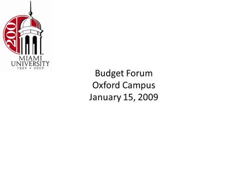Budget Forum Oxford Campus January 15, 2009. Oxford Campus Educational and General Budget Future Budget Commitments (Revenue Increase or Budget Reduction)