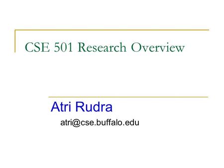 CSE 501 Research Overview Atri Rudra