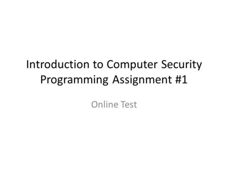 Introduction to Computer Security Programming Assignment #1 Online Test.