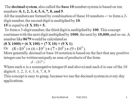 Kavita Hatwal Fall 20021 The decimal system, also called the base 10 number system is based on ten numbers: 0, 1, 2, 3, 4, 5, 6, 7, 8, and 9. All the numbers.