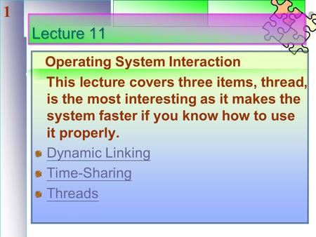 1 Lecture 11 Operating System Interaction This lecture covers three items, thread, is the most interesting as it makes the system faster if you know how.