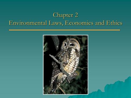 Chapter 2 Environmental Laws, Economics and Ethics.
