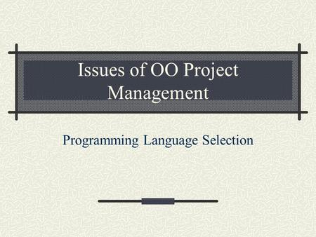 Issues of OO Project Management Programming Language Selection.