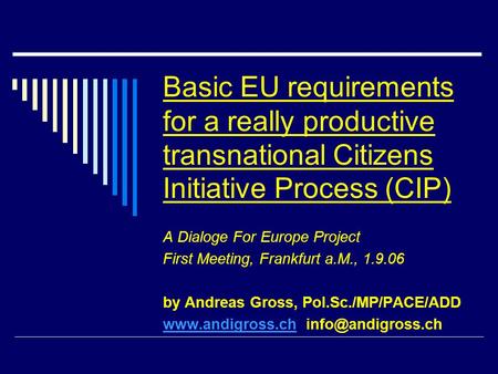 Basic EU requirements for a really productive transnational Citizens Initiative Process (CIP) A Dialoge For Europe Project First Meeting, Frankfurt a.M.,