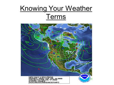 Knowing Your Weather Terms. Climate and Weather Climate: The average weather condition in an area over a long period of time at a certain place Weather: