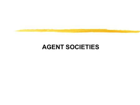 AGENT SOCIETIES. 4.209 Agent Societies Fall 2002 ? environment percepts actions sensors effectors agent Single  Multiple Agents.