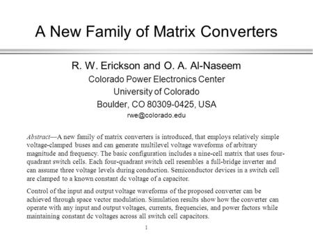 1 A New Family of Matrix Converters R. W. Erickson and O. A. Al-Naseem Colorado Power Electronics Center University of Colorado Boulder, CO 80309-0425,