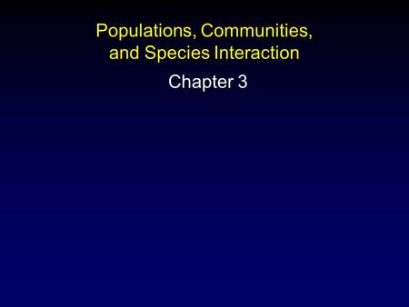 Populations, Communities, and Species Interaction