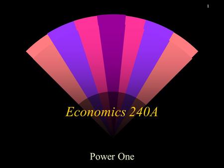 1 Economics 240A Power One. 2 Outline w Course Organization w Course Overview w Resources for Studying.