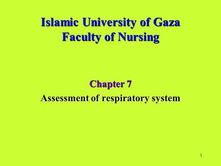 1 Islamic University of Gaza Faculty of Nursing Chapter 7 Assessment of respiratory system.