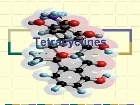 Tetracyclines. History The development of the tetracycline antibiotics was the result of a systemic screening of soil specimens collected from many parts.