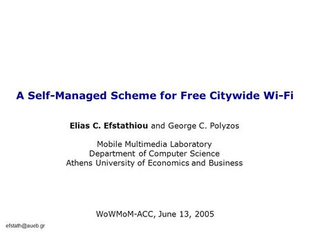 A Self-Managed Scheme for Free Citywide Wi-Fi Elias C. Efstathiou and George C. Polyzos Mobile Multimedia Laboratory Department of Computer.