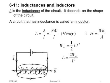 EEE340Lecture 251 6-11: Inductances and Inductors L is the inductance of the circuit. It depends on the shape of the circuit. A circuit that has inductance.
