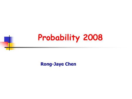 Probability 2008 Rong-Jaye Chen. p2. Course Resources Webpage: