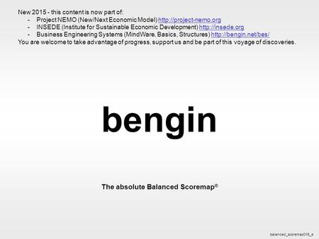 Bengin 1 © 2003 bengin.com Balanced Scoremap bengin The absolute Balanced Scoremap ® balanced_scoremap016_e New 2015 - this content is now part of: -Project.
