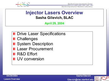 1 Injector Lasers Overview Sasha Gilevich, SLAC April 29, 2004 Drive Laser Specifications Challenges System Description Laser Procurement R&D Effort UV.