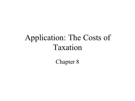 Application: The Costs of Taxation Chapter 8 Figure 1 The Effects of a Tax Copyright © 2004 South-Western Size of tax Quantity 0 Price Price buyers pay.