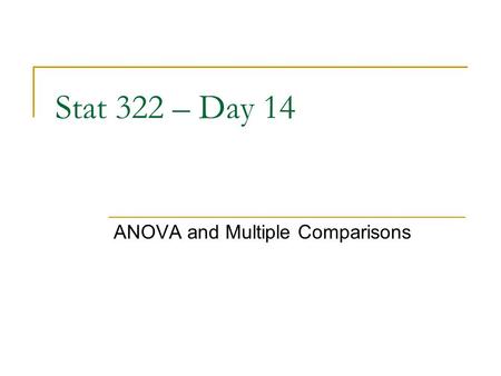 Stat 322 – Day 14 ANOVA and Multiple Comparisons.