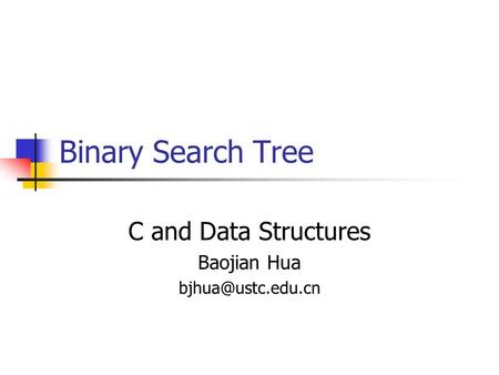 Binary Search Tree C and Data Structures Baojian Hua