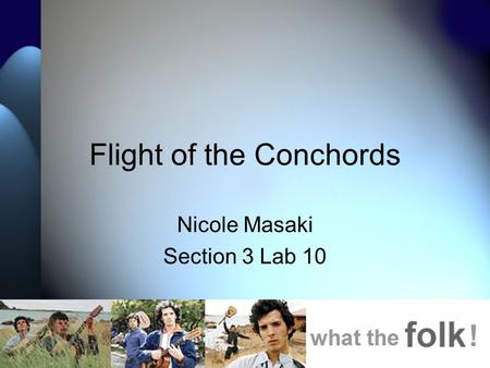 Flight of the Conchords Nicole Masaki Section 3 Lab 10.