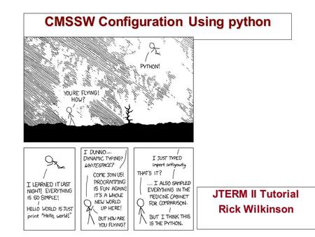 CMSSW Configuration Using python JTERM II Tutorial Rick Wilkinson.