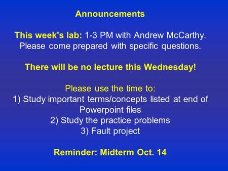 Announcements This week's lab: 1-3 PM with Andrew McCarthy. Please come prepared with specific questions. There will be no lecture this Wednesday! Please.