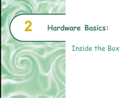 Hardware Basics: Inside the Box 2  2001 Prentice Hall2.2 Chapter Outline “There is no invention – only discovery.” Thomas J. Watson, Sr. What Computers.