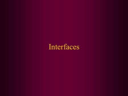 Interfaces. In this class, we will cover: What an interface is Why you would use an interface Creating an interface Using an interface Cloning an object.