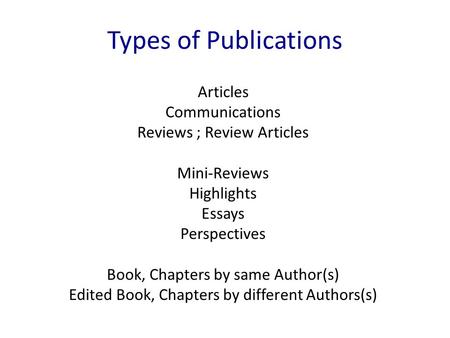 Articles Communications Reviews ; Review Articles Mini-Reviews Highlights Essays Perspectives Book, Chapters by same Author(s) Edited Book, Chapters by.