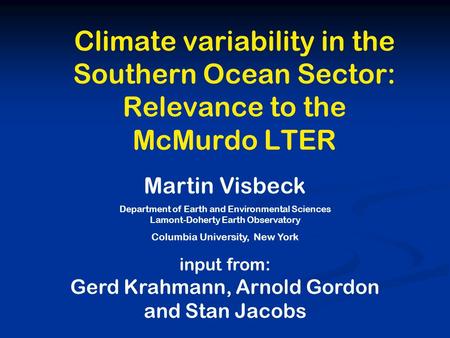 Climate variability in the Southern Ocean Sector: Relevance to the McMurdo LTER Martin Visbeck Department of Earth and Environmental Sciences Lamont-Doherty.