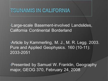 Large-scale Basement-involved Landslides, California Continental Borderland Article by Kammerling, M. J., M. R. Legg. 2003. Pure and Applied Geophysics.