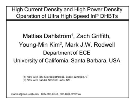 High Current Density and High Power Density Operation of Ultra High Speed InP DHBTs Mattias Dahlström 1, Zach Griffith, Young-Min Kim 2, Mark J.W. Rodwell.