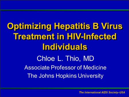 Slide #1 CL Thio, MD. Presented at RWCA Clinical Update, August 2006. Optimizing Hepatitis B Virus Treatment in HIV-Infected Individuals Chloe L. Thio,