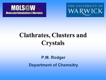 Clathrates, Clusters and Crystals P.M. Rodger Department of Chemsitry.