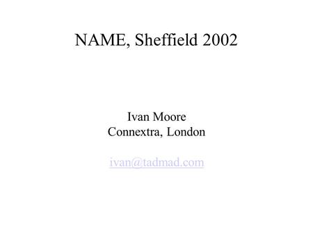 NAME, Sheffield 2002 Ivan Moore Connextra, London